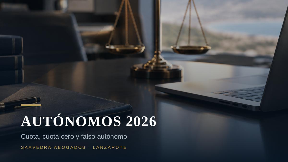 Autónomos en Lanzarote 2026: cuota, cuota cero de Canarias y falso autónomo
